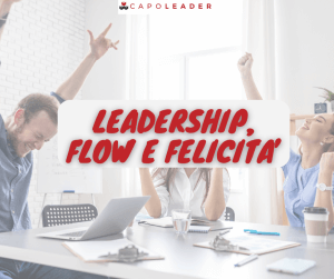 LEADERSHIP, FLOW E FELICITA’ evento e percorso